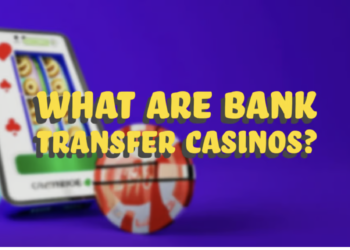 What Are Bank Transfer Casinos?